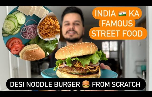 INDIA 🇮🇳 KA FAMOUS STREET FOOD || DESI NOODLE BURGER 🍔 FROM SCRATCH || TastyTalesBySarthakRohini